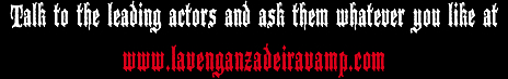 Habla con los protagonistas y preg�ntale lo que quieras en www.lavenganzadeiravamp.com