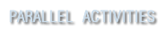 PARALLEL ACTIVITIES