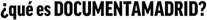 �qu� es DOCUMENTAMADRID?