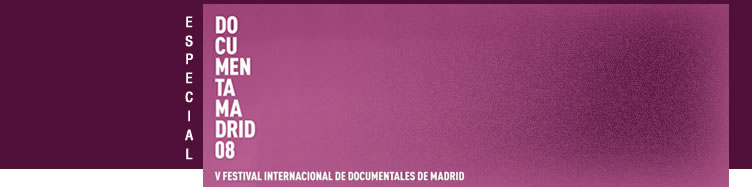 Especial DocumentaMadrid08 V Festival Internacional de Documentales de Madrid