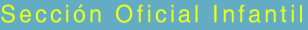 Secci�n Oficial Infantil