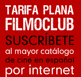 TARIFA PLANA FILMOCLUB. SUSCR�BETE al mayor cat�logo de cine en espa�ol por internet POR 6,95 �/MES