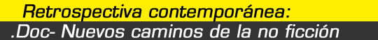 Retrospectiva contempor�nea: .Doc- Nuevos caminos de la no ficci�n