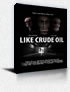 LIKE CRUDE OIL