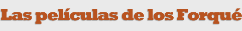 Las pel�culas de los Forqu�