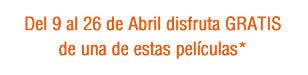 Del 9 al 26 de Abril disfruta GRATIS de una de estas pel�culas*
