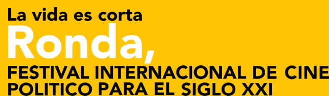 La vida es corta. Ronda, Festival Internacional de Cine Pol�tico para el siglo XXI