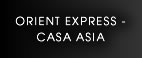 ORIENT EXPRESS - CASA ASIA