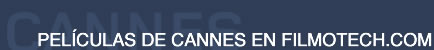 PEL�CULAS DE CANNES EN FILMOTECH.COM