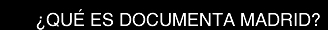 �QU� ES DOCUMENTA MADRID?