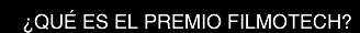 �QU� ES EL PREMIO FILMOTECH?