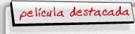 Pel�culas destacadas