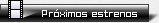 Pr�ximos Estrenos