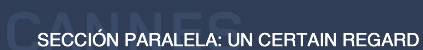 SECCI�N PARALELA: UN CERTAIN REGARD