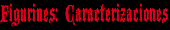 Figurines: Caraterizaciones