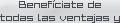 Benef�ciate de todas las ventajas y